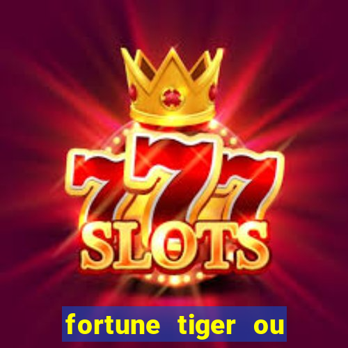 fortune tiger ou fortune ox